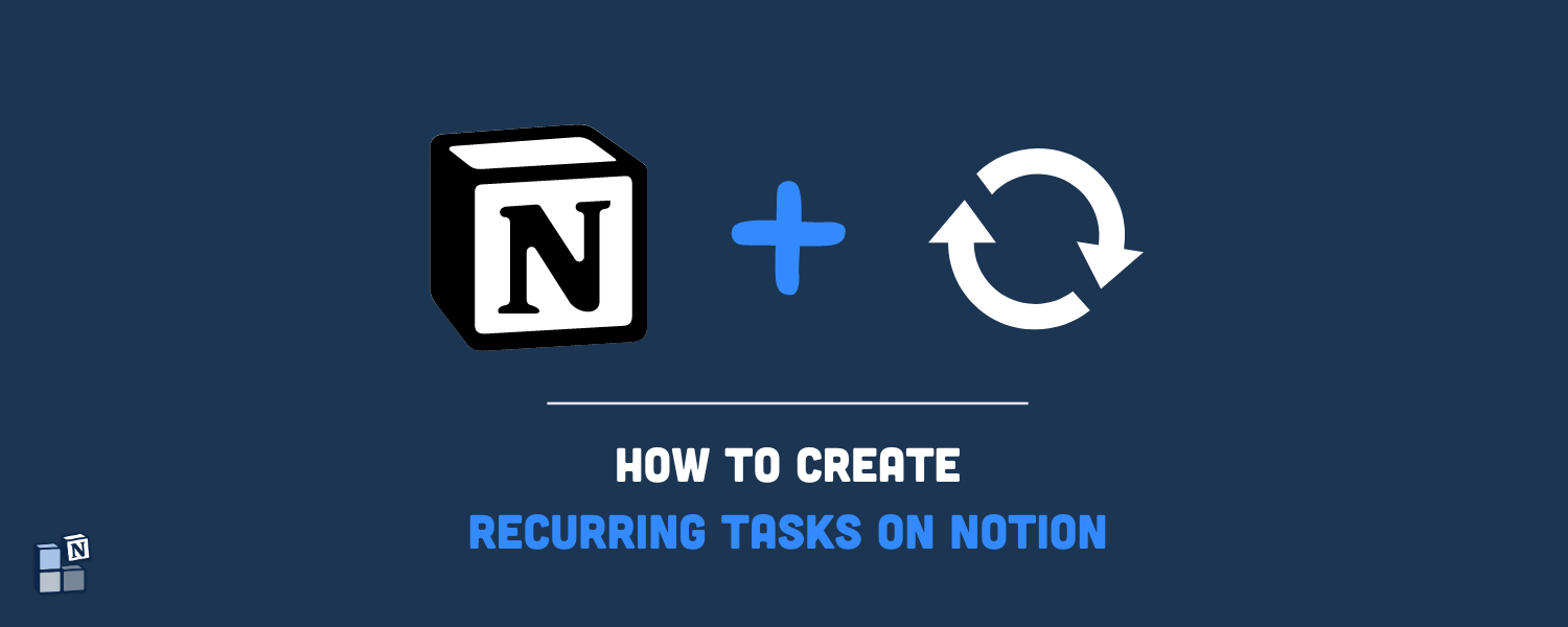 How to Create Recurring Tasks on Notion: A Complete Guide