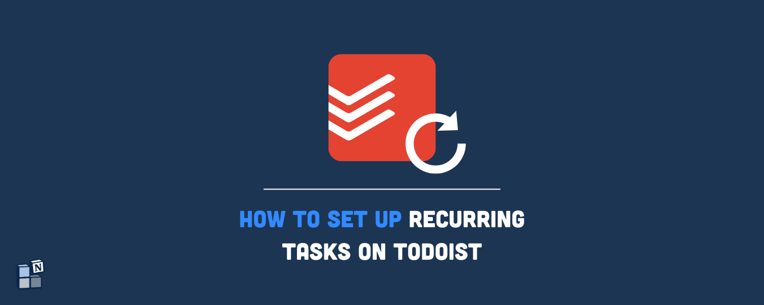 How to Set Up Recurring Tasks on Todoist (+5 Useful Tips)